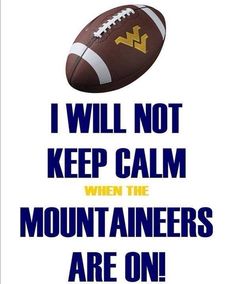 a football with the words i will not keep calm when the mountaineers are on