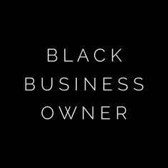 the words black business owner written in white on a black background