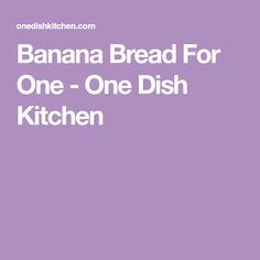 the banana bread for one - one dish kitchen is shown in white on a purple background