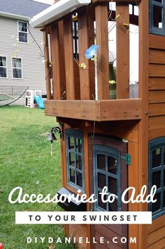 a wooden house with the words, accessories to add to your swing set diy danielle com