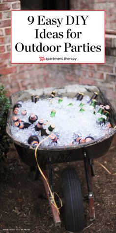 a wheelbarrow filled with beer bottles and ice in the middle of it is text overlay that reads 9 easy diy ideas for outdoor parties