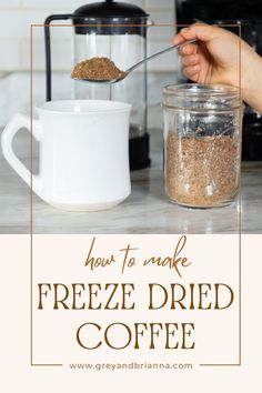 how to make freeze dried coffee in a glass jar with a spoon and cup next to it