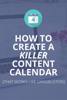 a laptop with the text how to create a killer content calendar that works like ganbusters