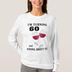 I'm turning 60 and wining about it T-shirt | Zazzle White Long Sleeve T-shirt With Funny Text, Funny Text Crew Neck Top For Anniversary, Birthday Long Sleeve T-shirt With Text Print, Birthday Long Sleeve Graphic Tee, Birthday Graphic Long Sleeve T-shirt, Crew Neck Birthday T-shirt For Fall, Fall Crew Neck Birthday T-shirt, Custom Print Long Sleeve Birthday T-shirt, Girls Sleepover Party