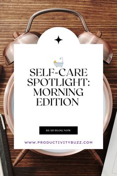 a white sign that says self care spotlight morning edition on top of a wooden table