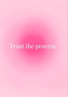 a pink background with the words trust the process