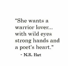 a black and white photo with the words, she wants a warrior lover with wild eyes strong hands and a poem's heart