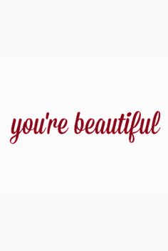 the words you're beautiful written in red on a white background