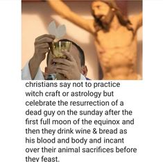 a man holding up a wine glass in front of a crucifix with the words, christians say not to practice which craft or astrology but celebrate