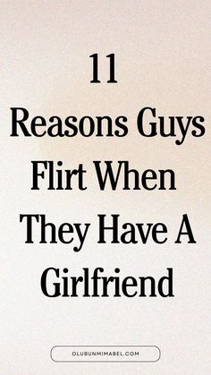 the words 11 reasons guys flirt when they have a girlfriend