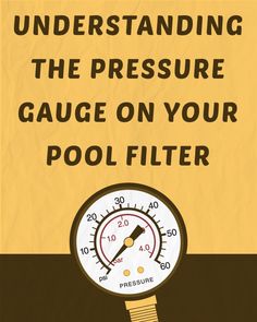 a pressure gauge with the words, understanding the pressure gauge on your pool filter