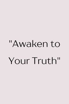 the words awake to your truth are shown in black on a white background with an image of