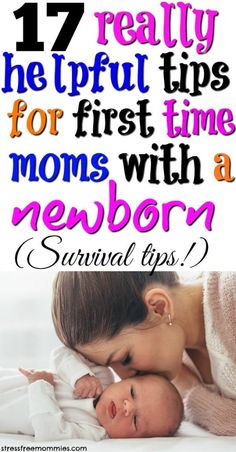 a mother kissing her baby's forehead with text overlay that reads 17 really helpful tips for first time moms with a newborn