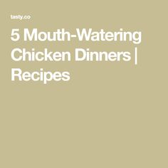 the text reads 5 mouth - watering chicken dinners / recipes on a beige background with white lettering