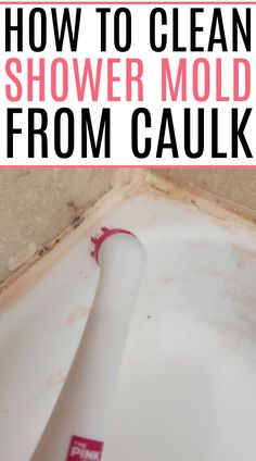 how to clean shower mold from caulk in the bathtub with text overlay