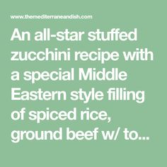 an all - star stuffed zucchini recipe with a special middle eastern style filling of spiced rice, ground beef w / to