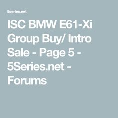 the text is in white on a gray background that says isc bmw e61 - xi group buy / into sale page 5