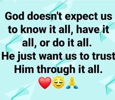 two emoticions with the words god doesn't expect us to know it all, have it all, or do it all he just want us to trust him through it all