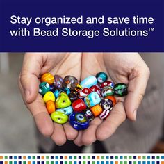 two hands holding colorful beads in front of the text stay organized and save time with bead storage solutions