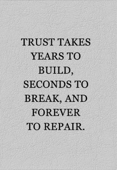 a quote that reads trust takes years to build seconds to break and forever to repair