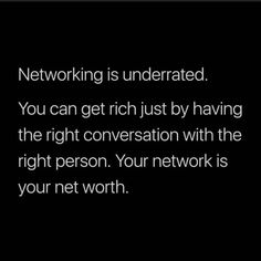 a black and white photo with the words networking is underrated you can get rich just by having the right conversation with the right person