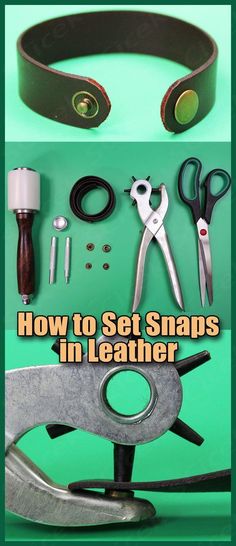 the instructions for how to set snaps in leather with scissors, pliers and other tools