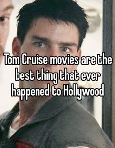 a man and woman looking at each other with the caption tom cruise movies are the best thing that ever happened happened to hollywood