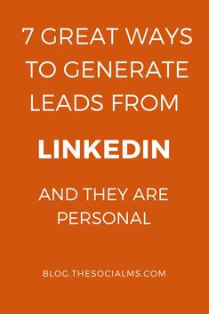 an orange background with the words 7 great ways to generating leads from linkedin and they are personal