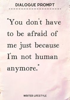 a piece of paper with the quote you don't have to be afraid of me just because i'm not human anymore