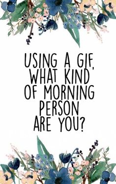 a quote that says using a gift, what kind of morning person are you?