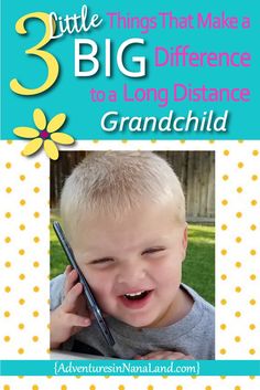 a little boy holding a cell phone to his ear with the text 3 little things that made a big difference to a long distance grandchild