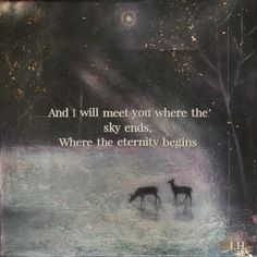 a painting with two horses standing in the water and an inspirational quote above it that says, and i will meet you where the sky ends