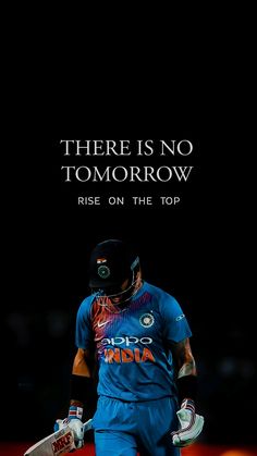 there is no tomorrow, rise on the top cricket player with his bat in hand