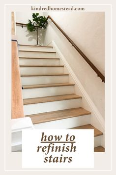 stairs with the words how to refinish stairs on it and an image of a plant