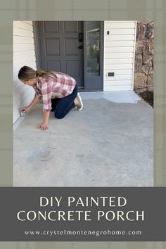 a woman kneeling down to paint the concrete on her front porch with text overlay that reads diy painted concrete porch