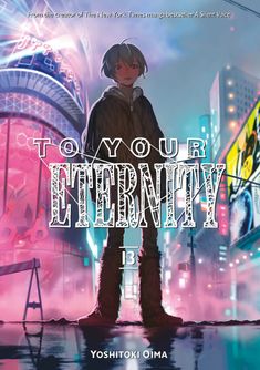 an anime character standing in front of a cityscape with the words, to your eternity