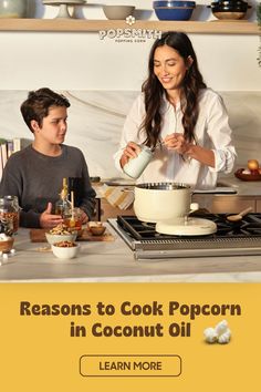 a woman and boy cooking in the kitchen with text that reads, reasons to cook popcorn in coconut oil learn more