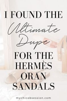 Love the Hermes sandals and Hermes aesthetic? If Hermes is out of your budget, here are top Hermes oran sandal dupes to consider. No one will be able to tell the difference when you're styling your hermes sandals outfit!