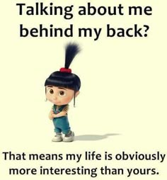 an image of a cartoon character with the caption talking about me behind my back? that means my life is obviously more interesting than yours