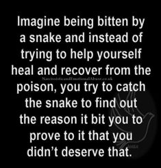 a black and white photo with the words imagine being bitten by a snake and instead of trying to help yourself heal