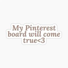 a sticker that says, my pinterest board will come true - 3