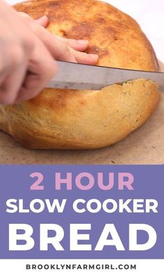 a person slicing bread on top of a table with the words 2 hour slow cooker bread