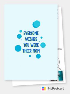 two greeting cards with the words, everyone wishes you were their mom and bubbles on them