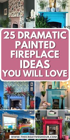 the words 25 dramatic painted fireplace ideas you will love are shown in different styles and colors