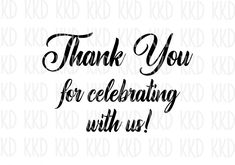 the words thank you for celebrating with us are shown in black ink on a white background