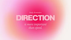 a pink blurry background with the words direction is more important than speed