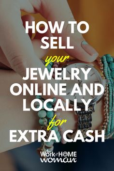 a woman's hand holding onto a watch with the words how to sell your jewelry online and locally for extra cash