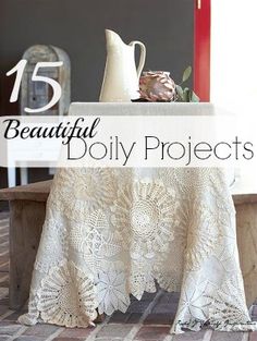 a table with white doily on it and the words 15 beautiful diy projects