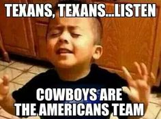 a young boy sitting on the floor with his hands up in front of him and text that reads, texas, texans listen cowboys are the american team