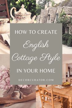 the words how to create english cottage style in your home with pictures of houses and flowers